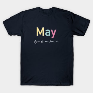 legends are born in may T-Shirt